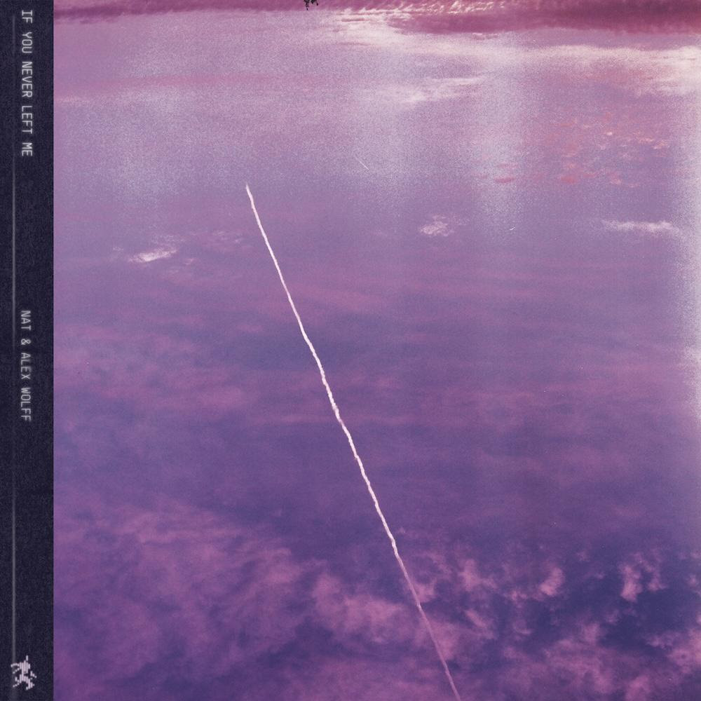 Nat & Alex Wolff - If You Never Left Me